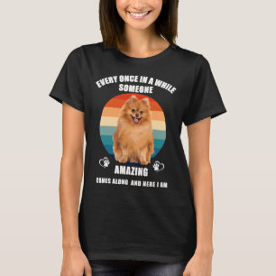 Pomeranian Dog Vintage Retro Every Once In A While T-Shirt