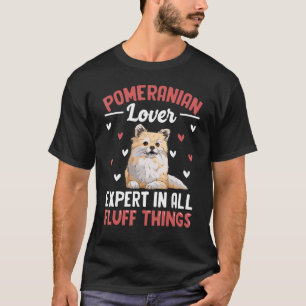 Pomeranian Lover Expert in all Fluff Things Funny T-Shirt