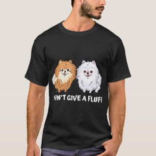 Pomeranian Pom I Don T Give A Fluff 13 T-Shirt