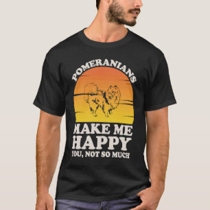 Pomeranians Make Me Happy, Pomeranian Clothes, Pom T-Shirt