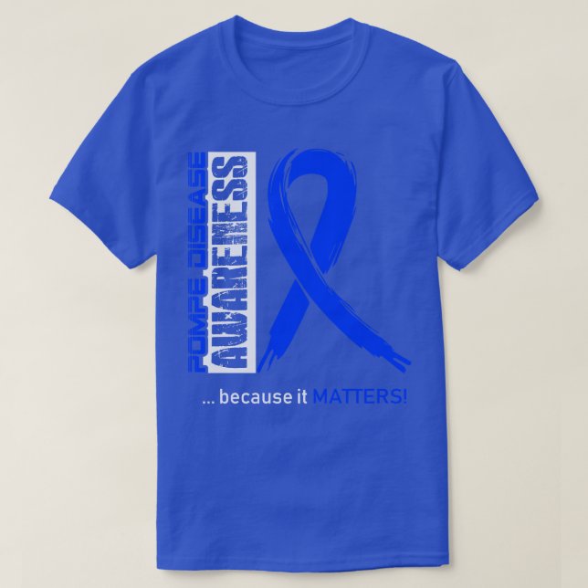 Pompe Disease Awareness Because Its Matters In Thi T-Shirt (Design Front)