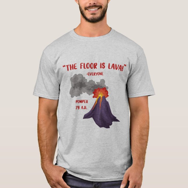 Pompeii The Floor Is Lava T-Shirt (Front)