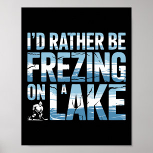 Pond Hockey Rather Be Freezing On A Lake Shinny Poster