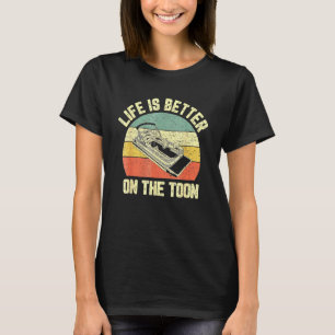 Pontoon Boa Life is Better on Toon Pontoon Captain T-Shirt