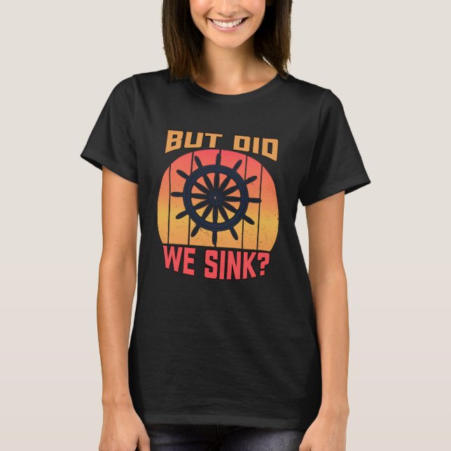 Pontoon Boat  Boating Lake But Did We Sink T-Shirt (Front)