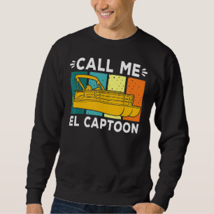 Pontoon Boat Captain Call Me El Captoon Sweatshirt