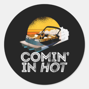 Pontoon Boat Comin in Hot Funny Boating Lake for Classic Round Sticker