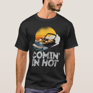Pontoon Boat Comin In Hot Funny Boating Lake for D T-Shirt