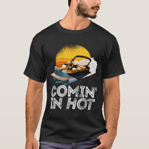Pontoon Boat Comin in Hot Funny Boating Lake for T-Shirt