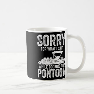 Pontoon Boat Funny Boating Sorry While Docking The Coffee Mug
