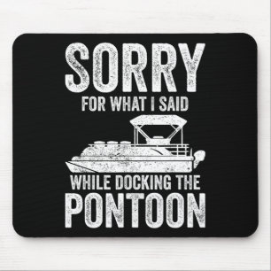 Pontoon Boat Funny Boating Sorry While Docking The Mouse Pad