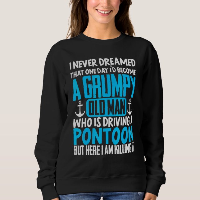 Pontoon Boat Grumpy Old Man Boating Sailing Sweatshirt (Front)