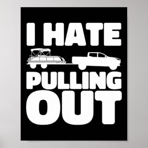Pontoon Boat I Hate Pulling Out Boating  Poster