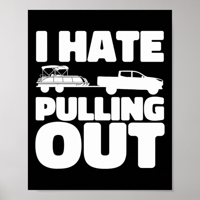 Pontoon Boat I Hate Pulling Out Boating  Poster (Front)