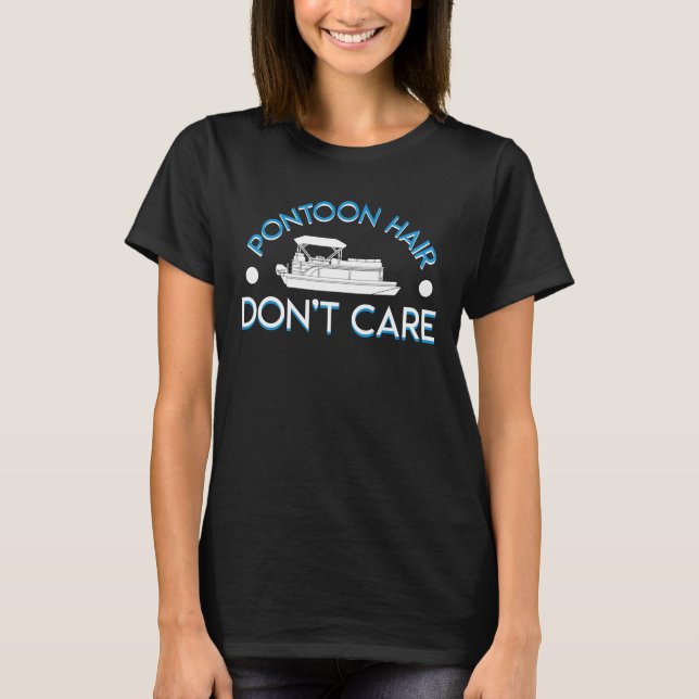 Pontoon Boat Lover Pontoon Hair Dont Care T-Shirt (Front)