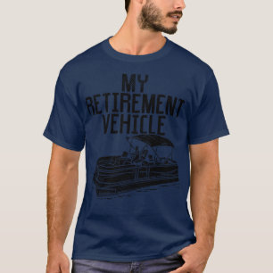 Pontoon Boat My Retirement Vehicle 1 T-Shirt