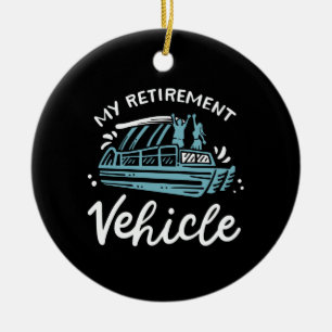 Pontoon Boat - My Retirement Vehicle Ceramic Ornament