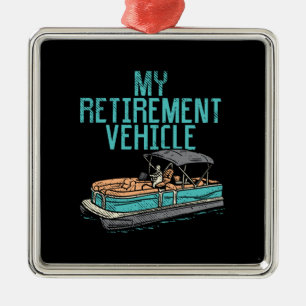 Pontoon Boat - My Retirement Vehicle Metal Ornament