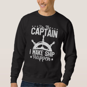 Pontoon Boat Ship Wheel I'm The Captain I Make Shi Sweatshirt