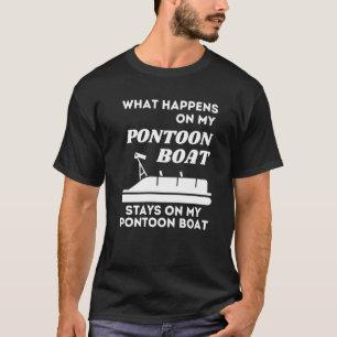 Pontoon Boat What Happens On Quote Saying Fishing T-Shirt