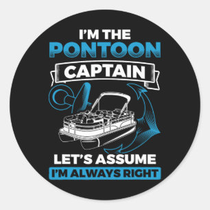 Pontoon Captain Always Right Pontooning Boat Boati Classic Round Sticker