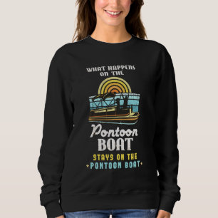 Pontoon Captain What Happens On The Pontoon Boat Sweatshirt