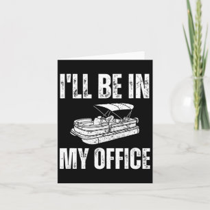 Pontoon I'll Be In My Office Funny Pontoon Card