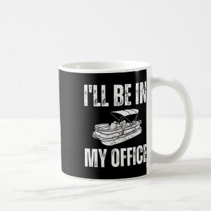Pontoon I'll Be In My Office Funny Pontoon  Coffee Mug