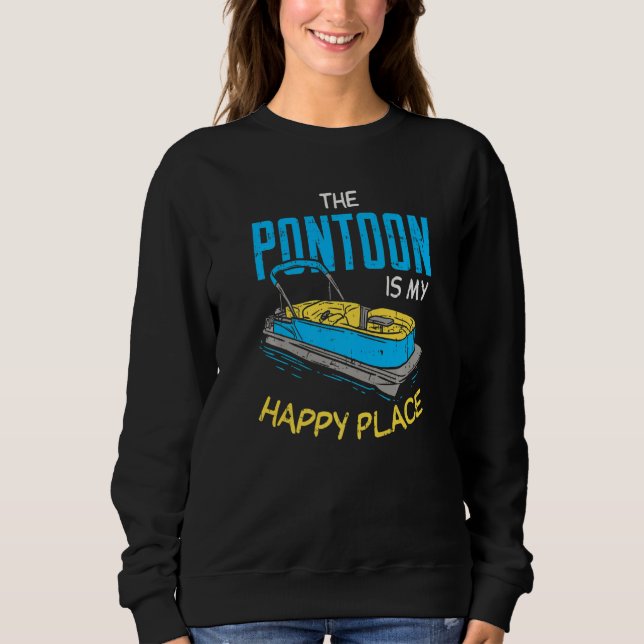 PONTOON IS MY HAPPY PLACE  Boat Captain  Pontoonin Sweatshirt (Front)