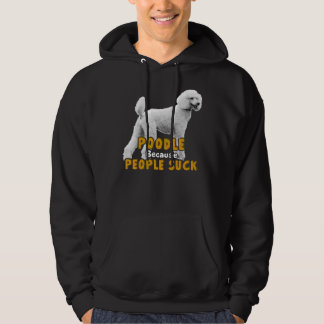 Poodle Because People Suck     Hoodie