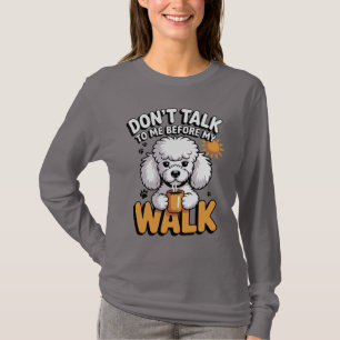 Poodle Coffee "Don't Talk To Me Before My Walk" T-Shirt