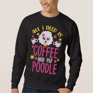 Poodle Coffee Poodle Toy Poodle Gift     Sweatshirt