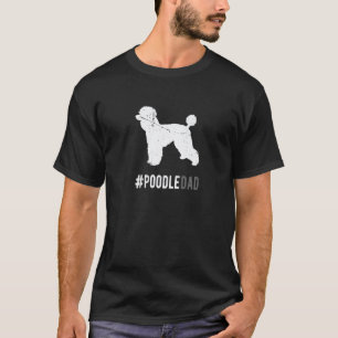 Poodle Dad For Men Poodle Dog Dad T-Shirt