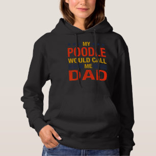 Poodle Dad Quote Fathers Day Puppy Dog Saying 1 Hoodie