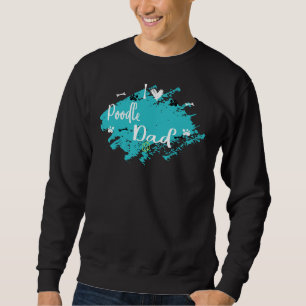 Poodle dad sweatshirt
