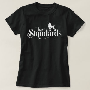 Poodle Dog Lover – I Have Standards T-Shirt