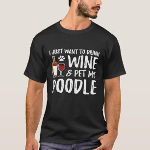 Poodle Dog Lover Wine Funny Dog Mum T-Shirt