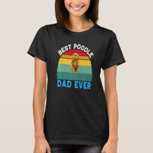 Poodle Dog Pet Owner Best Poodle Dad Ever T-Shirt
