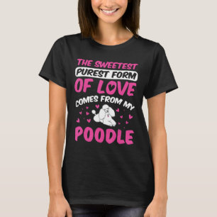 Poodle Dog Purest Of Love Comes From My Poodle T-Shirt