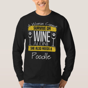 Poodle Dog Womens A Woman Cannot Survive On Wine T-Shirt