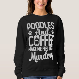 Poodle Dogs And Coffee  Cute Poodle Dog Mum Sweatshirt
