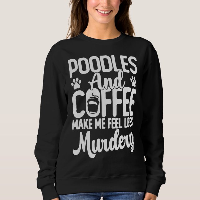 Poodle Dogs And Coffee  Cute Poodle Dog Mum Sweatshirt (Front)