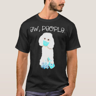 Poodle Ew People Dog Wearing A Face Mask  T- T-Shirt