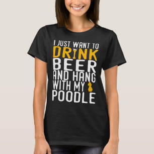 Poodle Funny Dog Beer Lovers Gift T-Shirt