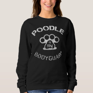 Poodle Is My Bodyguard     Sweatshirt