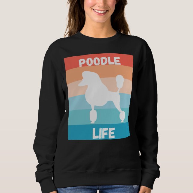 Poodle Life     Sweatshirt (Front)
