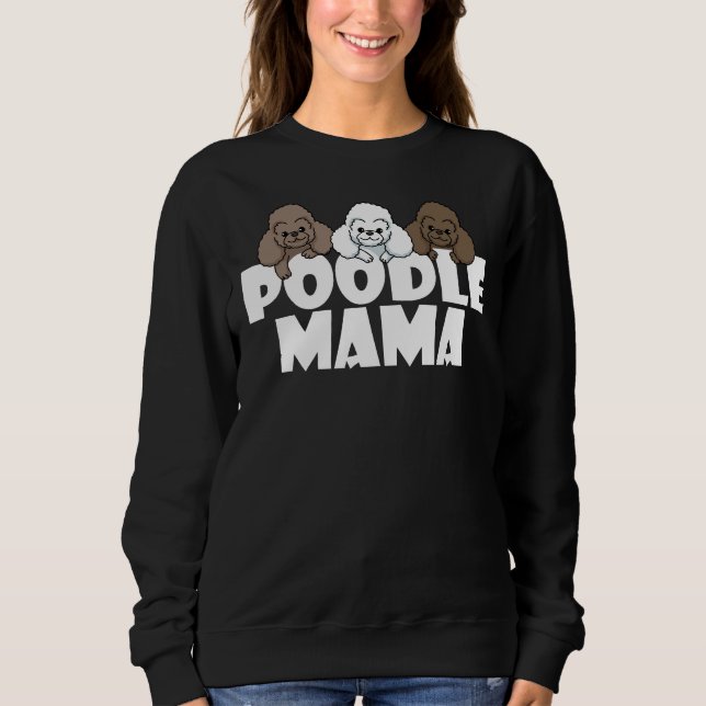 Poodle Mama Funny Dog Gift     Sweatshirt (Front)