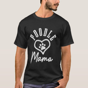 Poodle Mama Heart Dog Paw Poodle Mum T-Shirt