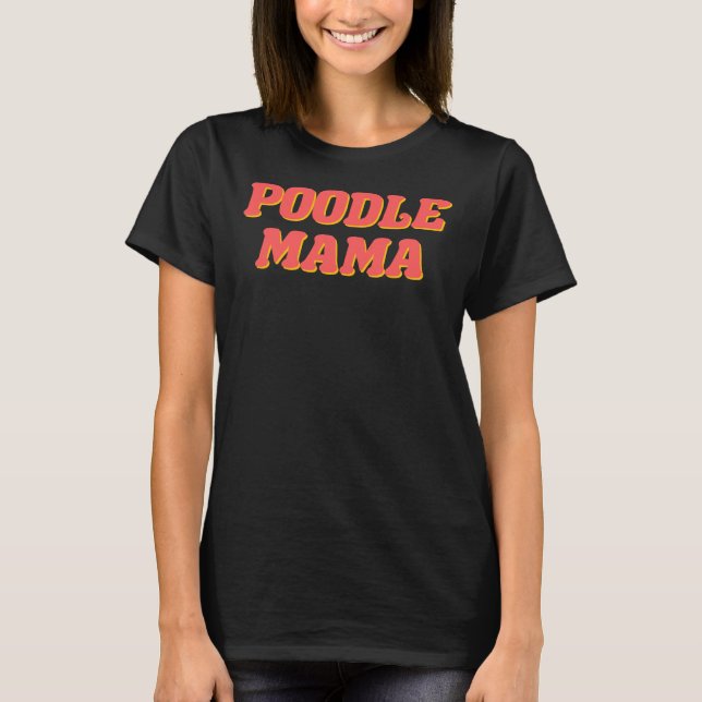 Poodle Mama       T-Shirt (Front)
