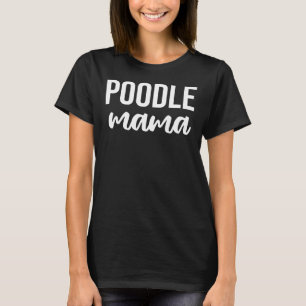 Poodle Mama {White Text} T-Shirt